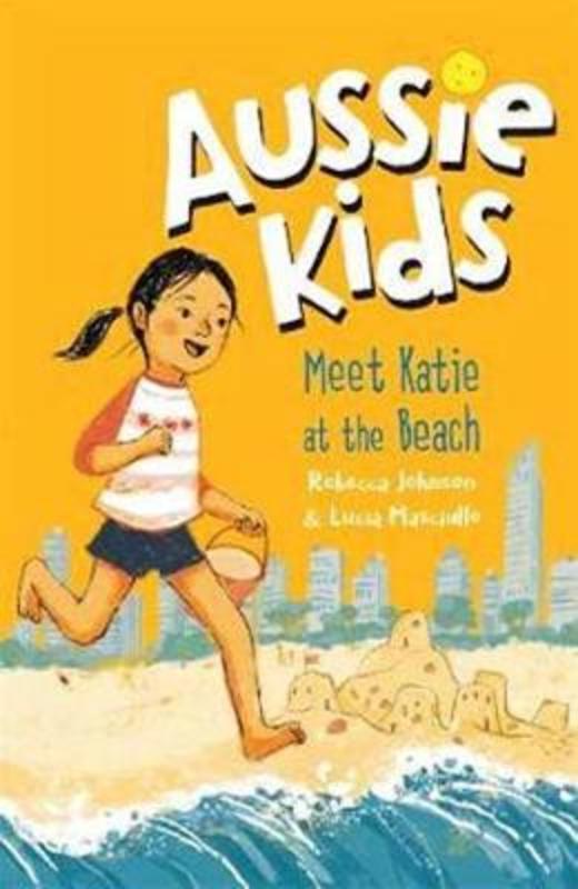 Aussie Kids: Meet Katie at the Beach by Rebecca Johnson - 9781760893675