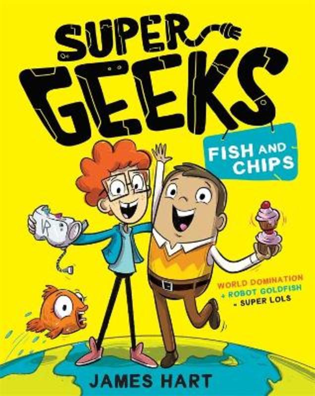 Super Geeks 1: Fish and Chips by James Hart - 9781760895129