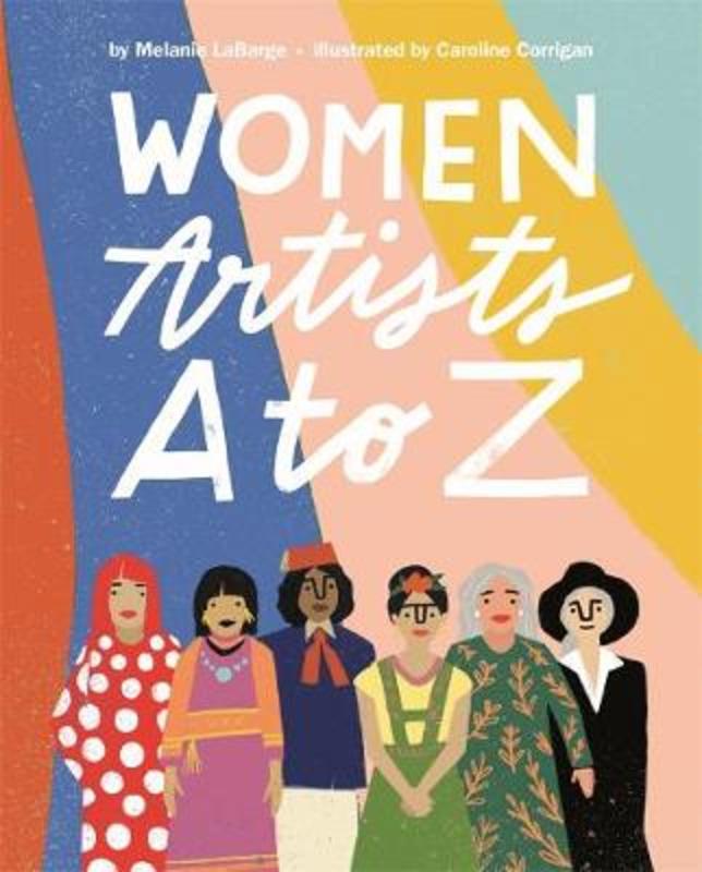 Women Artists A to Z by Melanie LaBarge - 9781760896317