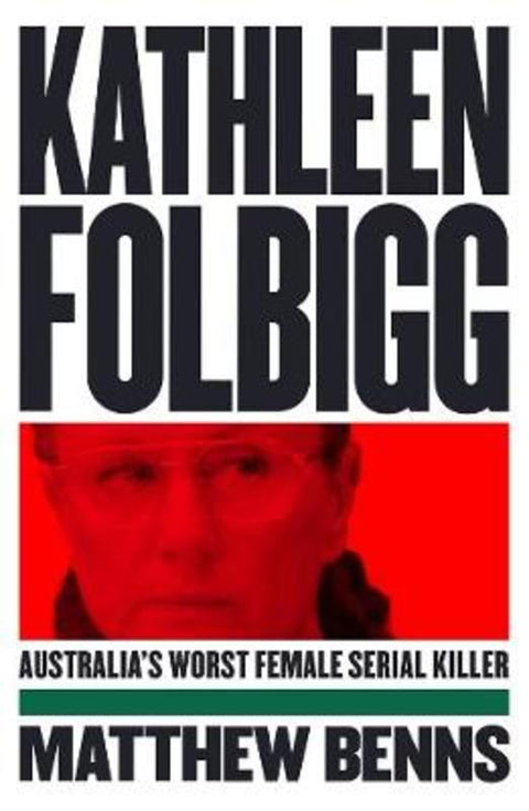 Kathleen Folbigg by Matthew Benns - 9781760896690