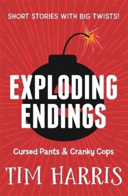 Exploding Endings 3: Cursed Pants & Cranky Cops by Tim Harris - 9781760898038