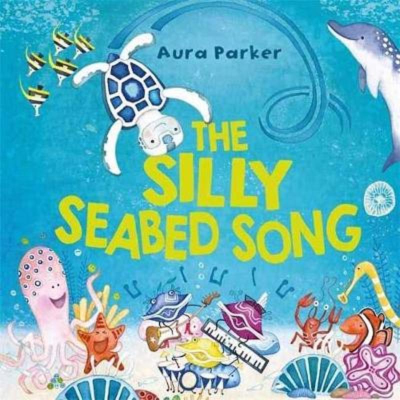 The Silly Seabed Song by Aura Parker - 9781760899394