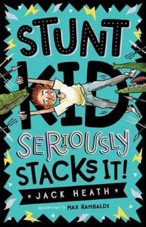 Stunt Kid Seriously Stacks It! by Jack Heath - 9781760970598