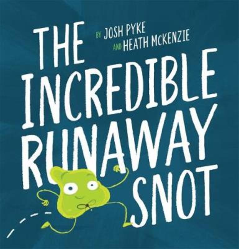 The Incredible Runaway Snot by Josh Pyke - 9781760971083