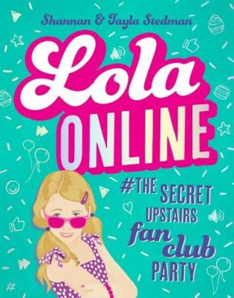 Lola Online #the Secret Upstairs Fan Club Party (Lola #1) by Tayla Stedman - 9781760972417