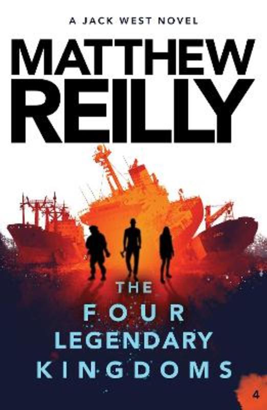 The Four Legendary Kingdoms: A Jack West Jr Novel 4 by Matthew Reilly - 9781760981952