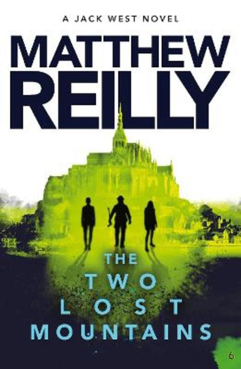 The Two Lost Mountains: A Jack West Jr Novel 6 by Matthew Reilly - 9781760982416