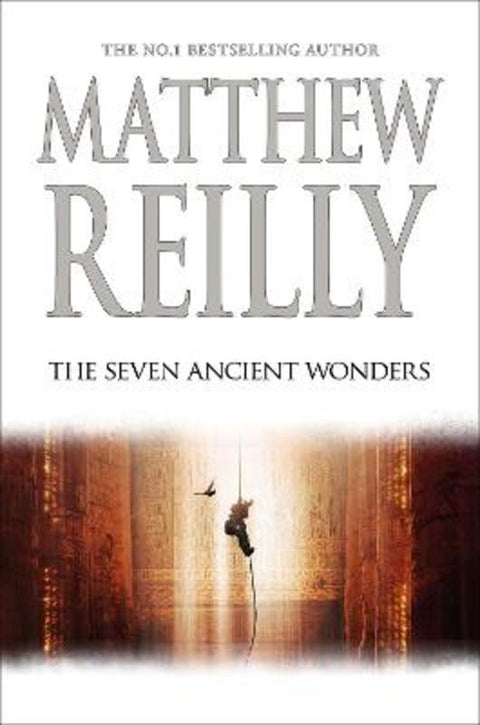 The Seven Ancient Wonders: A Jack West Jr Novel 1 by Matthew Reilly - 9781760985660