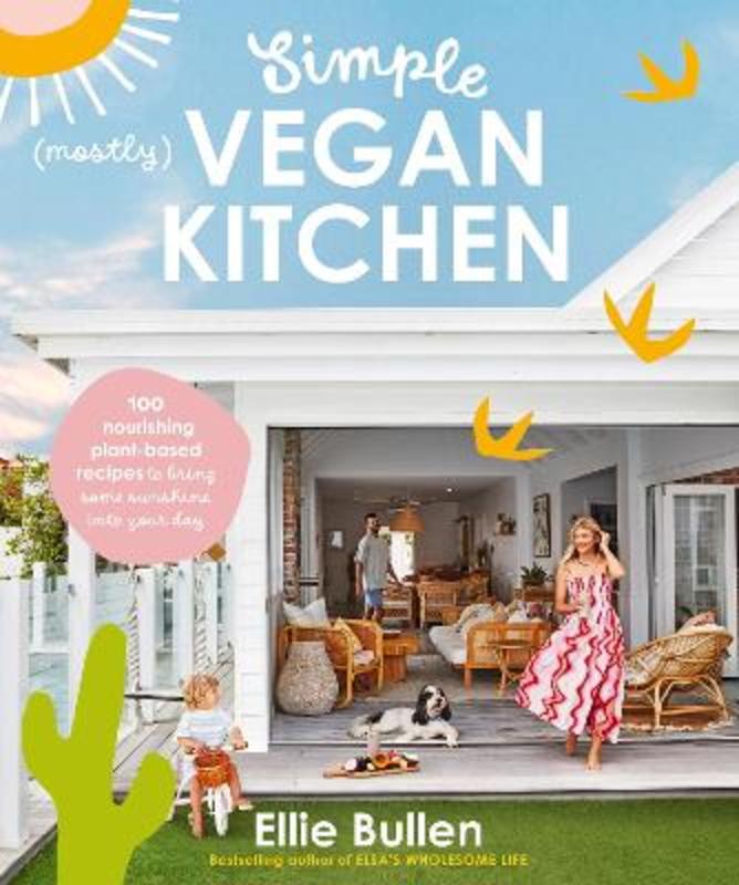 Simple (Mostly) Vegan Kitchen by Ellie Bullen - 9781760987282