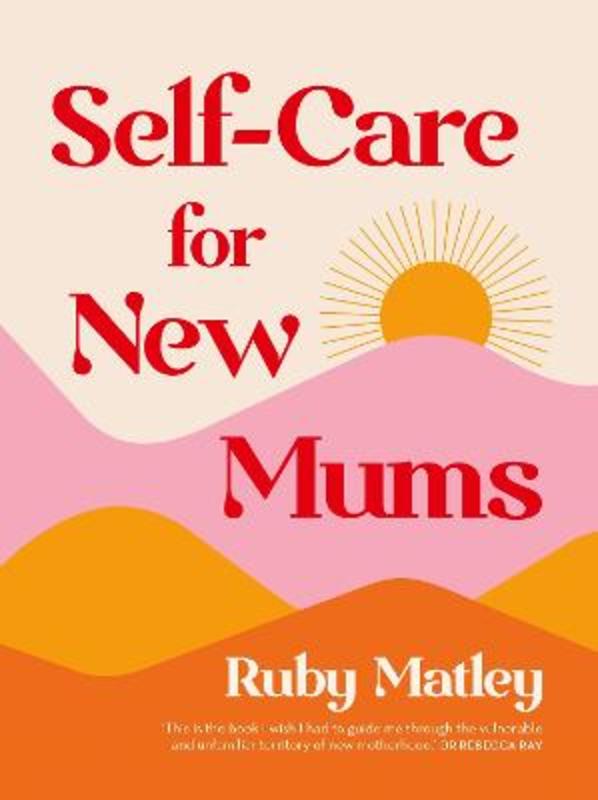 Self-Care for New Mums by Ruby Matley - 9781760987916