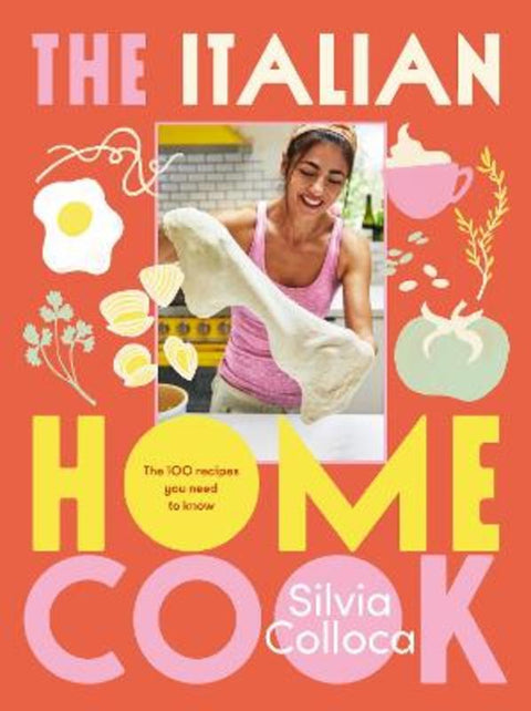 The Italian Home Cook by Silvia Colloca - 9781760988470
