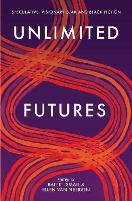 Unlimited Futures by Rafeif Ismail - 9781760990701
