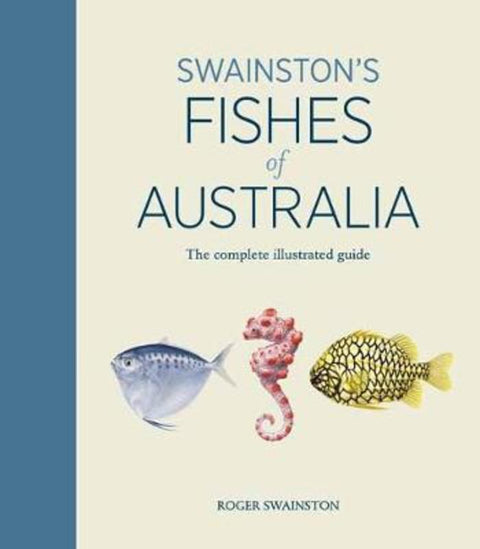 Swainston's Fishes of Australia: The complete illustrated guide by Roger Swainston - 9781761040542