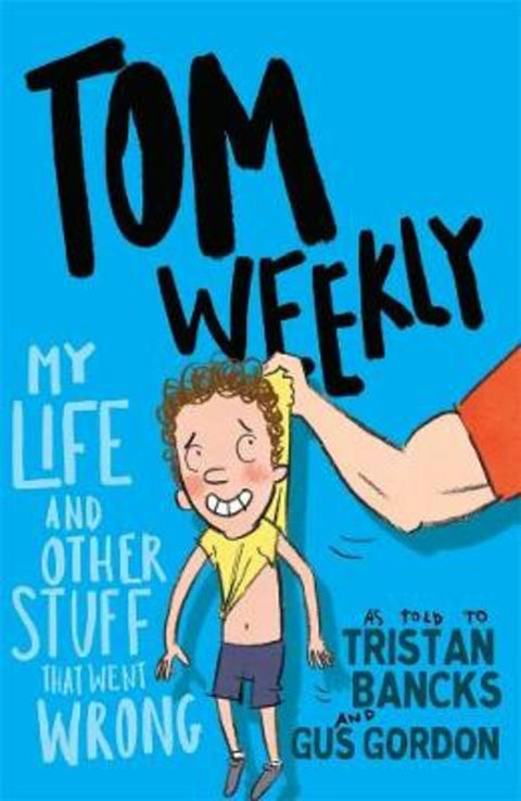 Tom Weekly 2: My Life and Other Stuff That Went Wrong by Tristan Bancks - 9781761042690