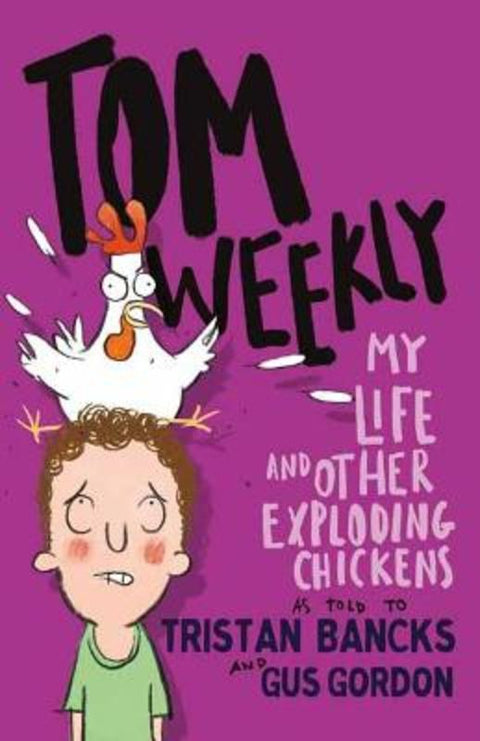 Tom Weekly 4: My Life and Other Exploding Chickens by Tristan Bancks - 9781761042713