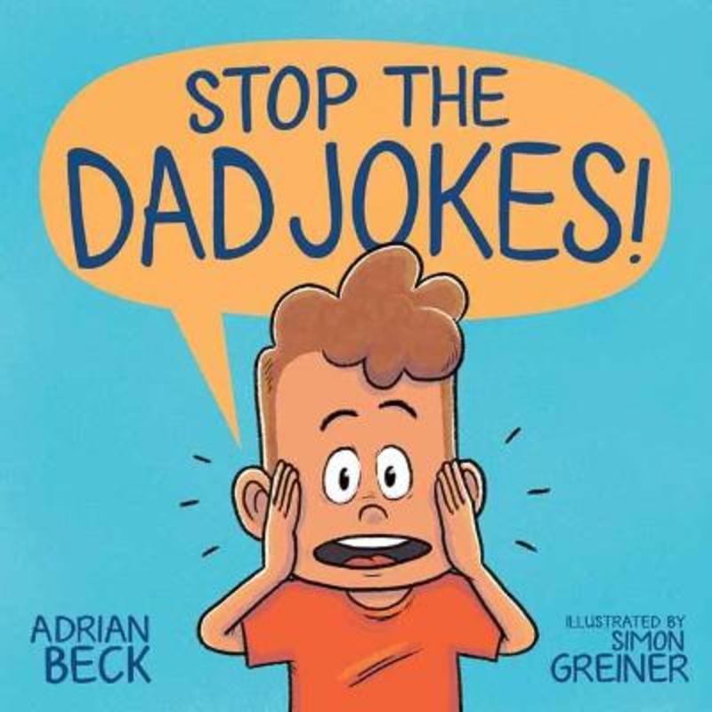 Stop the Dad Jokes! by Adrian Beck - 9781761043086