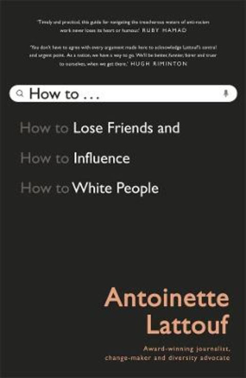 How to Lose Friends and Influence White People. by Antoinette Lattouf - 9781761044007