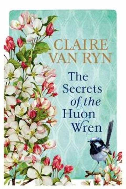 The Secrets of the Huon Wren by Claire van Ryn - 9781761049279