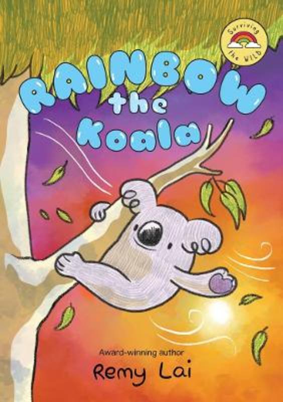 Rainbow the Koala: Surviving the Wild 1 by Remy Lai - 9781761065453