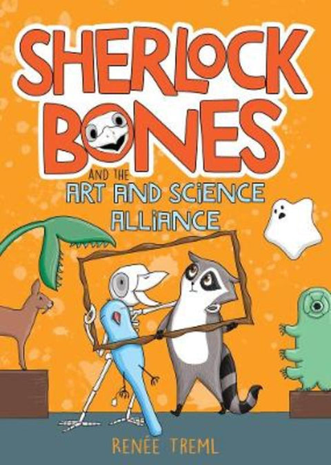 Sherlock Bones and the Art and Science Alliance by Renee Treml - 9781761065729