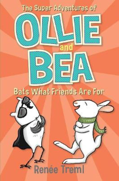 Bats What Friends Are For: The Super Adventures of Ollie and Bea 4 by Renee Treml - 9781761066672