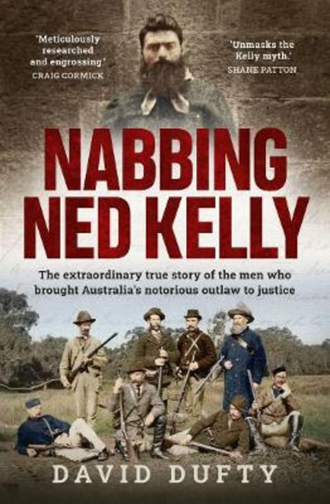 Nabbing Ned Kelly by David Dufty - 9781761067341