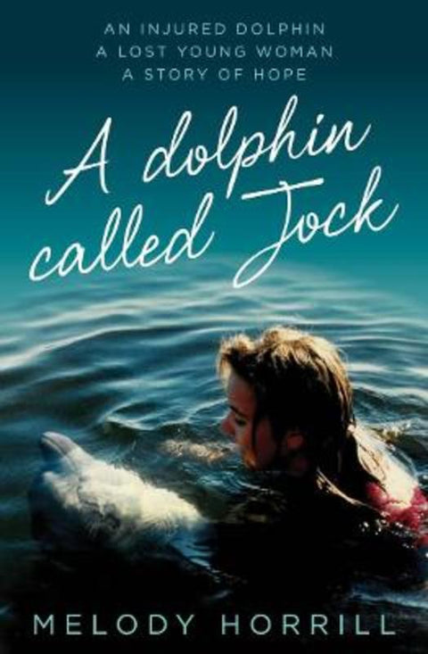 A Dolphin Called Jock by Melody Horrill - 9781761067358