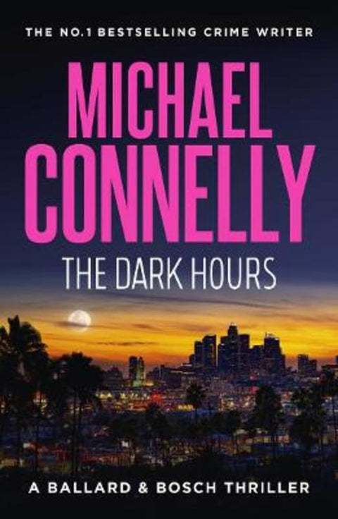 The Dark Hours (Ballard & Bosch Book 4) by Michael Connelly - 9781761067815