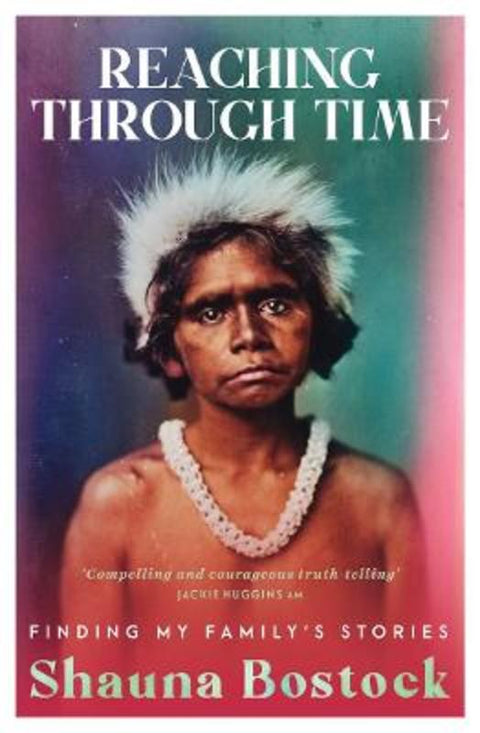 Reaching Through Time by Shauna Bostock - 9781761067983