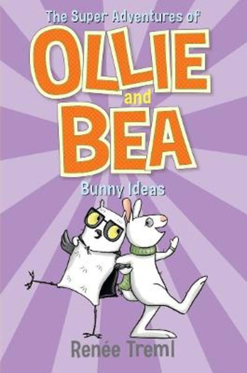 Bunny Ideas: The Super Adventures of Ollie and Bea 5 by Renee Treml - 9781761068119