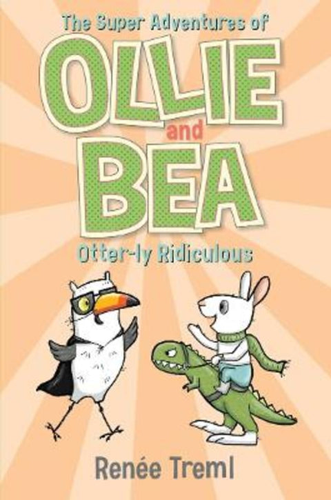 Otter-ly Ridiculous: The Super Adventures of Ollie and Bea 6 by Renee Treml - 9781761068126