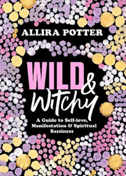 Wild & Witchy by Allira Potter - 9781761101878