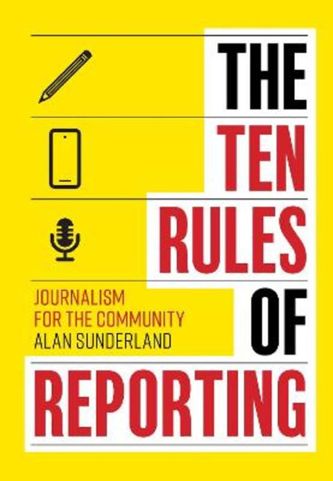 The Ten Rules of Reporting by Alan Sunderland - 9781761108235