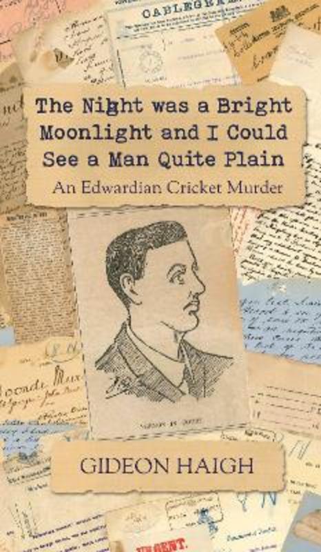 The Night was a Bright Moonlight and I Could See a Man Quite Plain by Gideon Haigh - 9781761108266