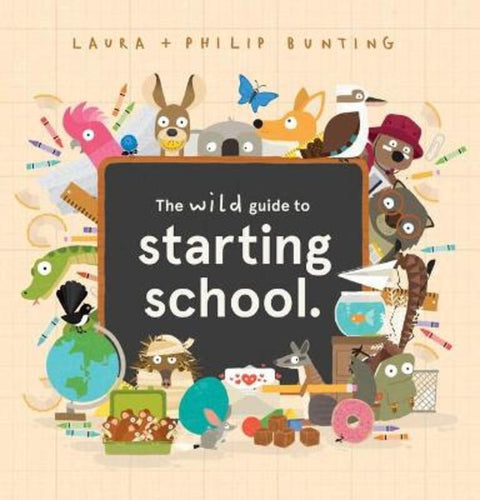 The wild guide to starting school. by Laura Bunting - 9781761126284