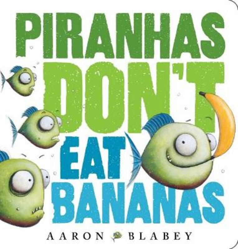 Piranhas Don't Eat Bananas by Aaron Blabey - 9781761128462