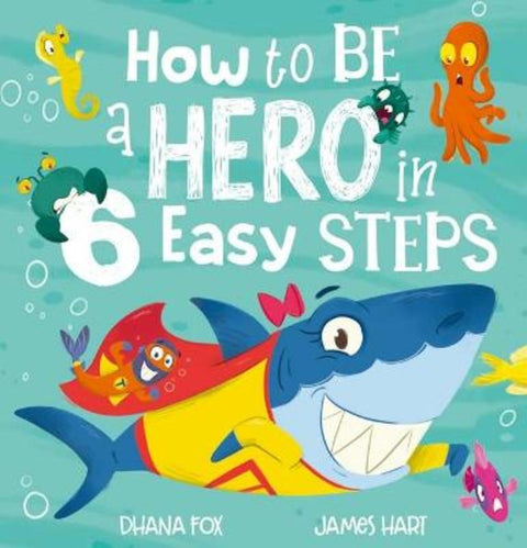 How to be a Hero in 6 Easy Steps by Dhana Fox - 9781761200625