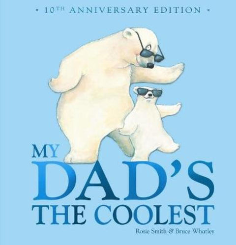 My Dad's the Coolest (10th Anniversary Edition) by Rosie Smith - 9781761205019