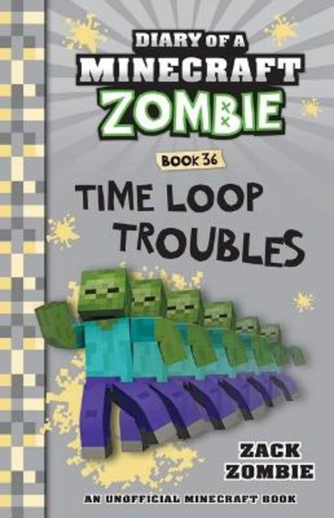 Time Loop Troubles (Diary of a Minecraft Zombie, Book 36) by Zack Zombie - 9781761207266