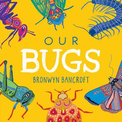 Our Bugs by Dr. Bronwyn Bancroft - 9781761211188