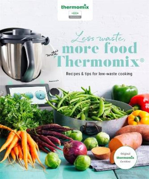 Less Waste, More Food with Thermomix by Are Media Books - 9781761220524