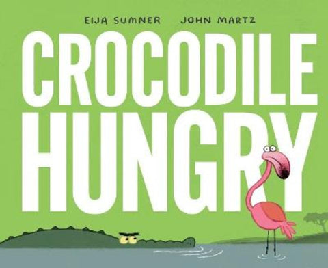 Crocodile Hungry by Eija Sumner - 9781761299797