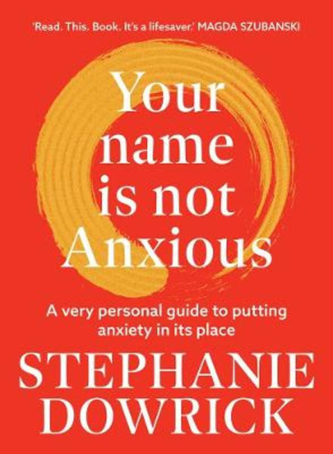 Your Name is Not Anxious by Stephanie Dowrick - 9781761470066