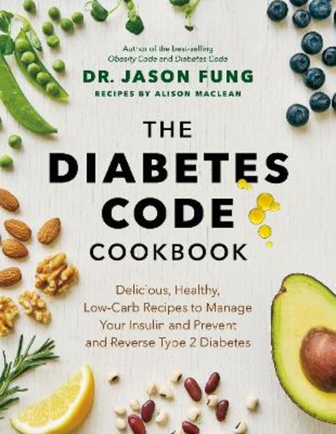 The Diabetes Code Cookbook by Dr. Jason Fung - 9781771647915