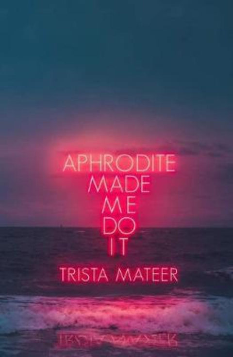 Aphrodite Made Me Do It by Trista Mateer - 9781771681742