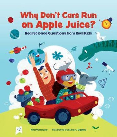 Why Don't Cars Run on Apple Juice? by Kira Vermond - 9781773213026