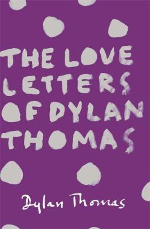 The Love Letters of Dylan Thomas by Dylan Thomas - 9781780227252