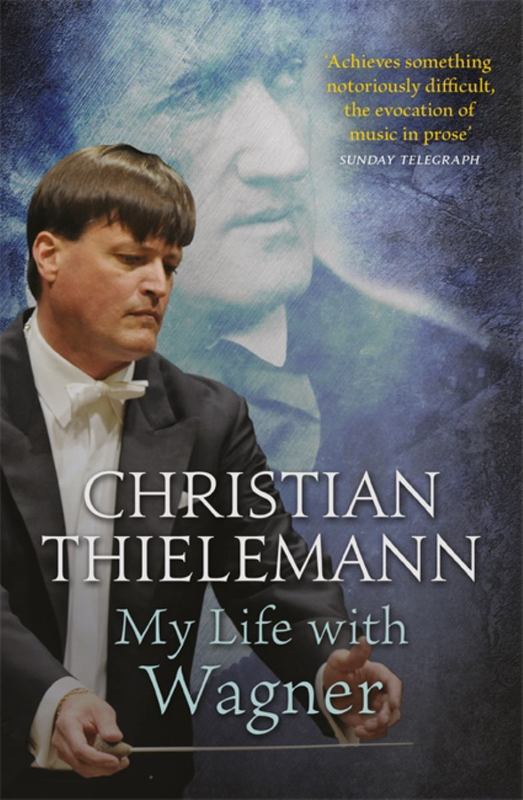 My Life with Wagner by Christian Thielemann - 9781780228372