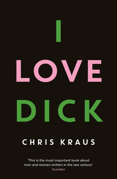 I Love Dick by Chris Kraus - 9781781256480