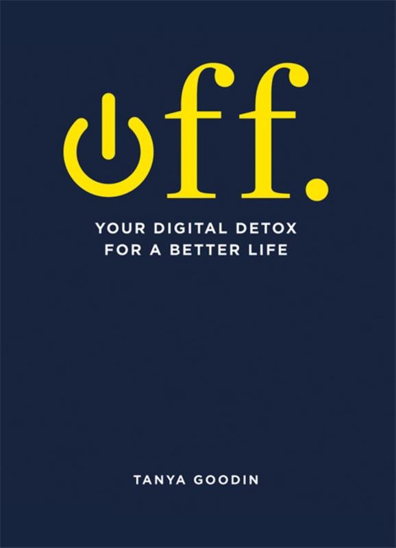OFF. Your Digital Detox for a Better Life by Tanya Goodin - 9781781575369